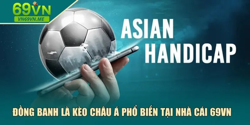 Đồng banh là kèo châu Á 