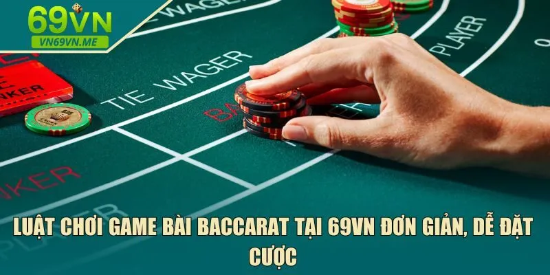 Luật chơi game bài baccarat tại 69VN 
