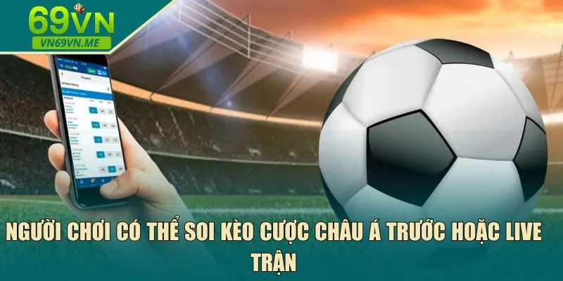Người chơi có thể soi kèo cược châu Á
