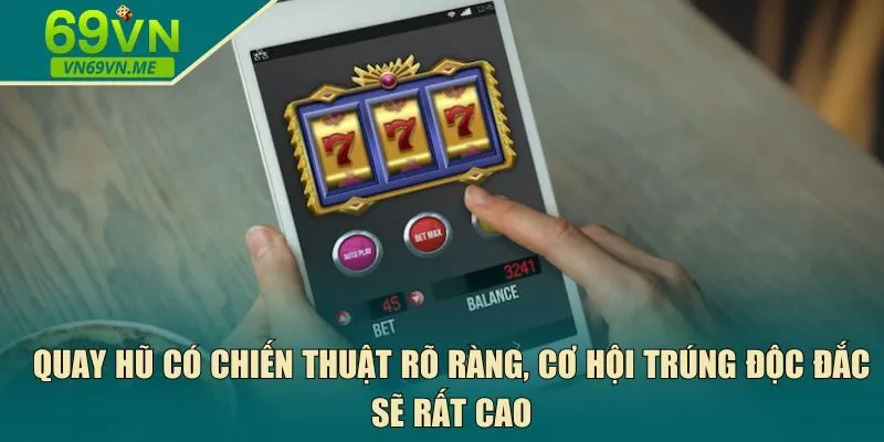 Quay hũ có chiến thuật rõ ràng