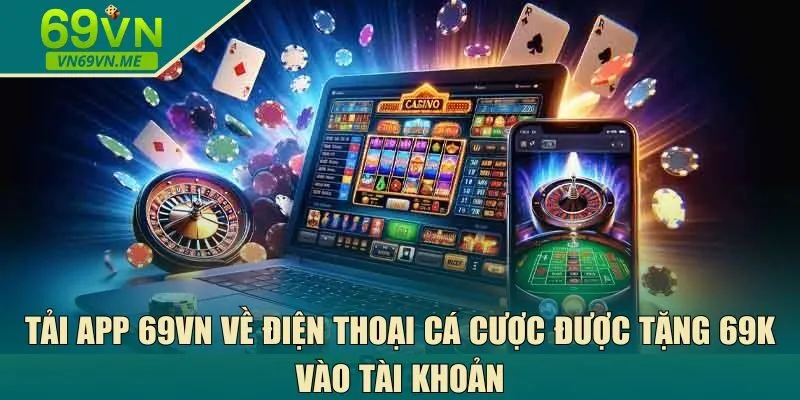 Tải app 69VN về điện thoại cá cược 