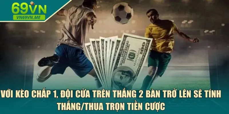 Với kèo chấp 1